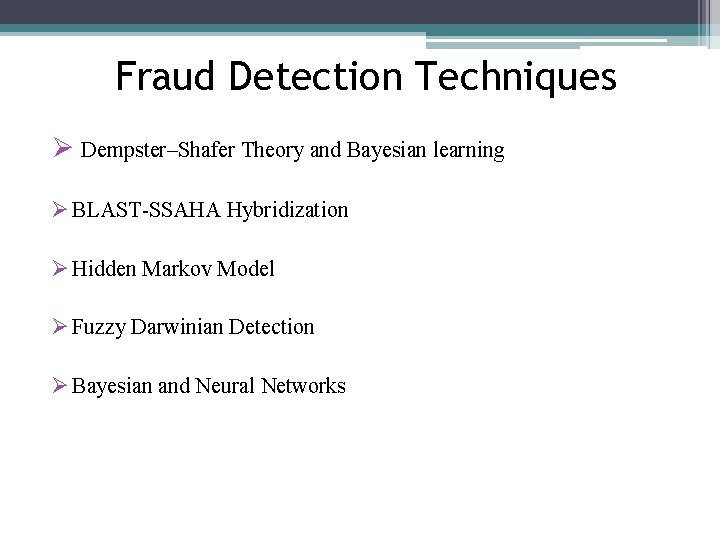 Fraud Detection Techniques Ø Dempster–Shafer Theory and Bayesian learning Ø BLAST-SSAHA Hybridization Ø Hidden