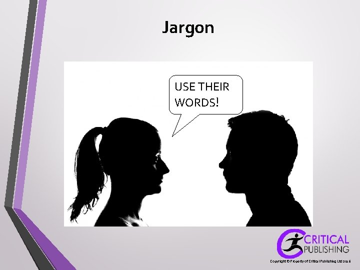 Jargon USE THEIR WORDS! Copyright © Property of Critical Publishing Ltd 2016 Jargon USE THEIR WORDS! Copyright © Property of Critical Publishing Ltd 2016