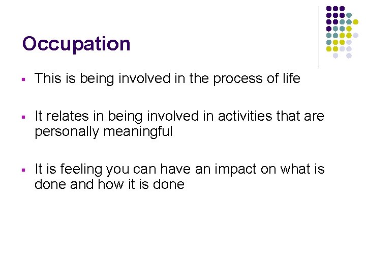 Occupation § This is being involved in the process of life § It relates