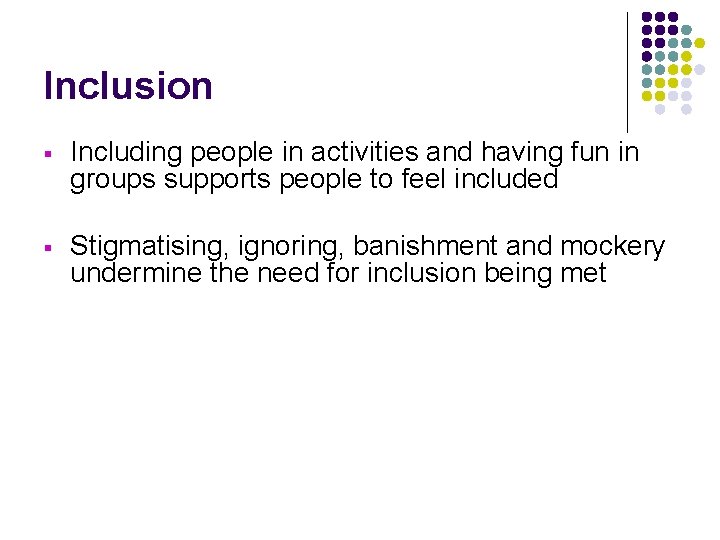 Inclusion § Including people in activities and having fun in groups supports people to