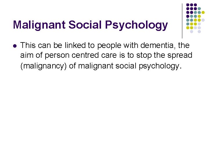 Malignant Social Psychology l This can be linked to people with dementia, the aim
