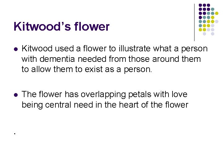 Kitwood’s flower l Kitwood used a flower to illustrate what a person with dementia