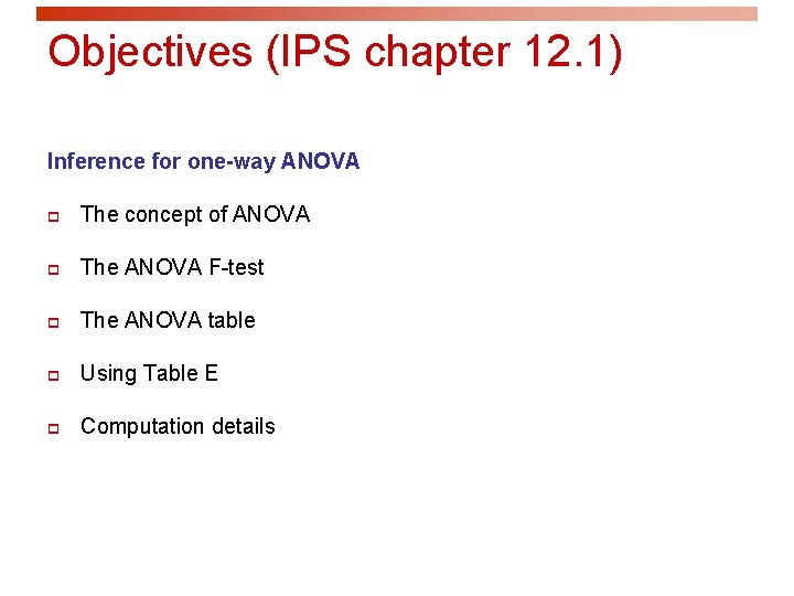 Objectives (IPS chapter 12. 1) Inference for one-way ANOVA p The concept of ANOVA