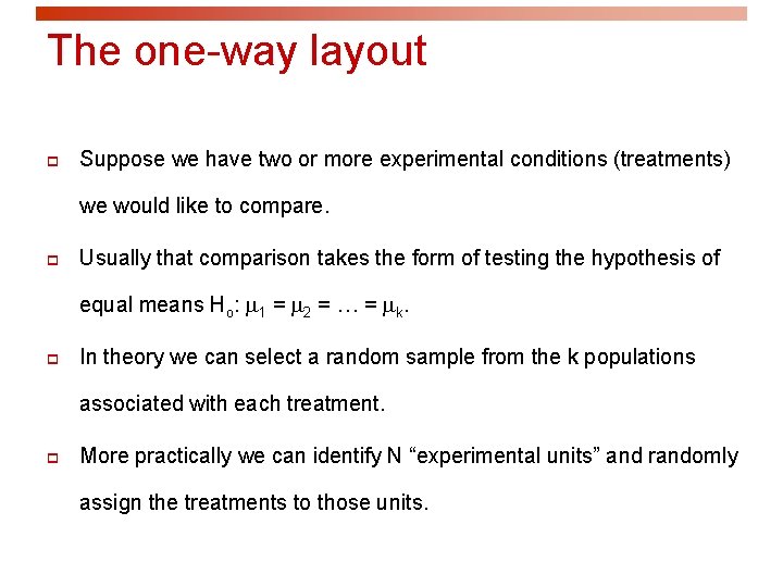 The one-way layout p Suppose we have two or more experimental conditions (treatments) we
