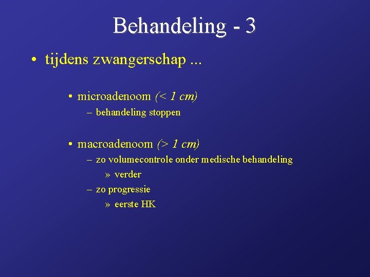 Behandeling - 3 • tijdens zwangerschap. . . • microadenoom (< 1 cm) –