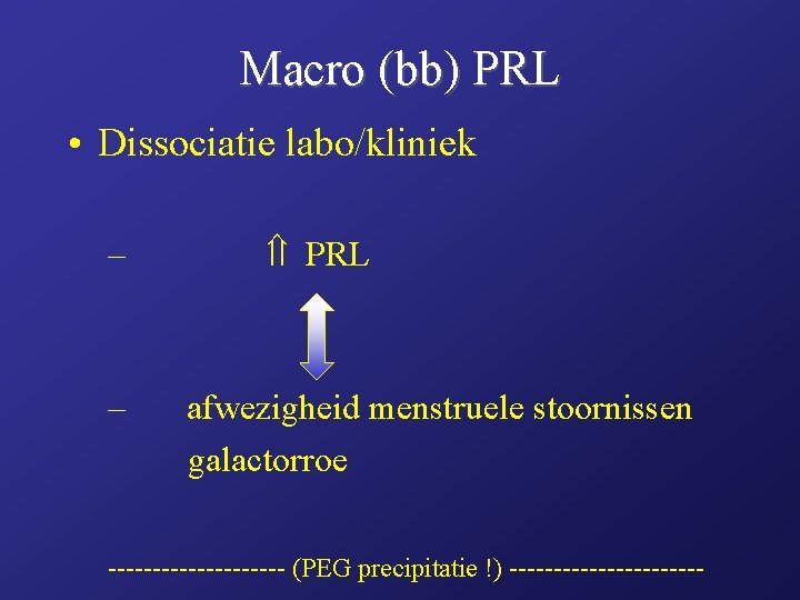 Macro (bb) PRL • Dissociatie labo/kliniek – – PRL afwezigheid menstruele stoornissen galactorroe ----------