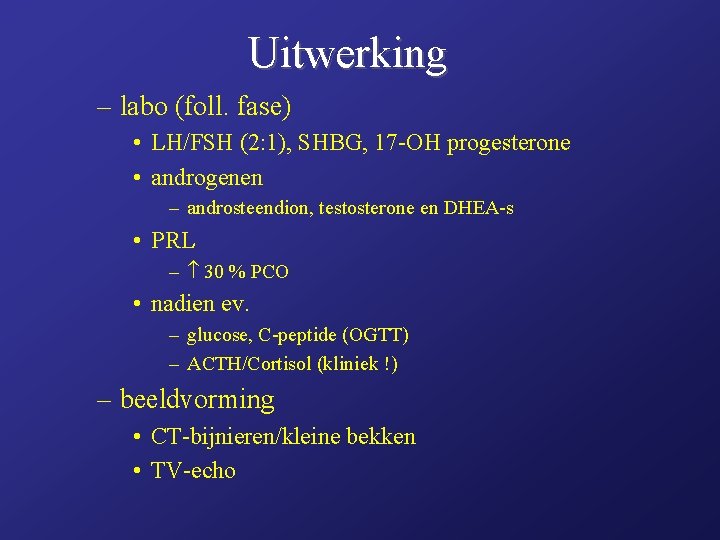 Uitwerking – labo (foll. fase) • LH/FSH (2: 1), SHBG, 17 -OH progesterone •