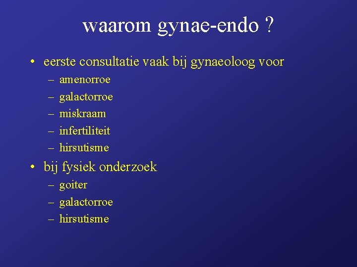waarom gynae-endo ? • eerste consultatie vaak bij gynaeoloog voor – – – amenorroe waarom gynae-endo ? • eerste consultatie vaak bij gynaeoloog voor – – – amenorroe