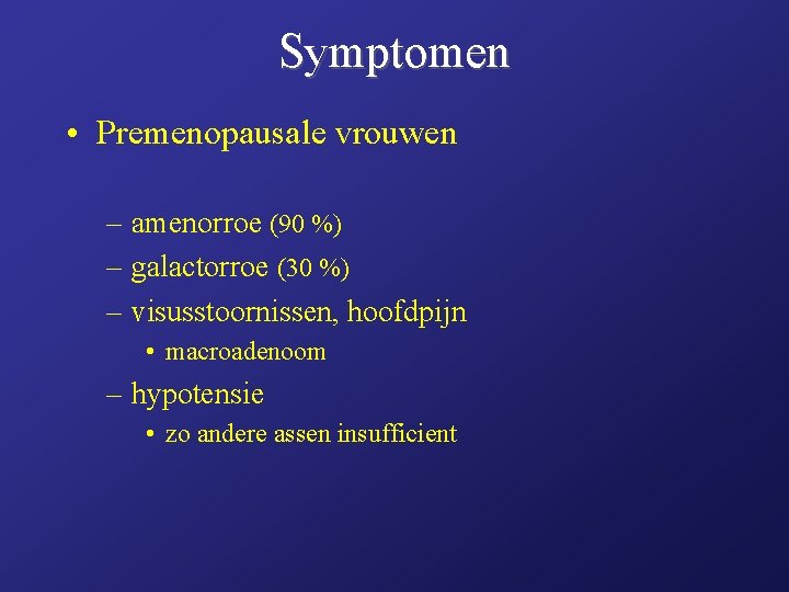 Symptomen • Premenopausale vrouwen – amenorroe (90 %) – galactorroe (30 %) – visusstoornissen,