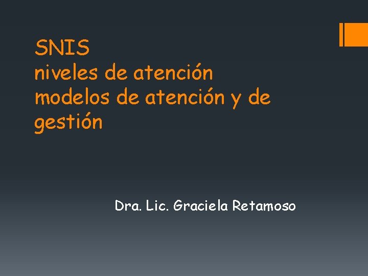 SNIS niveles de atención modelos de atención y de gestión Dra. Lic. Graciela Retamoso