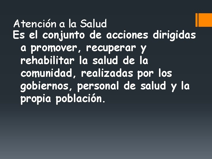 Atención a la Salud Es el conjunto de acciones dirigidas a promover, recuperar y