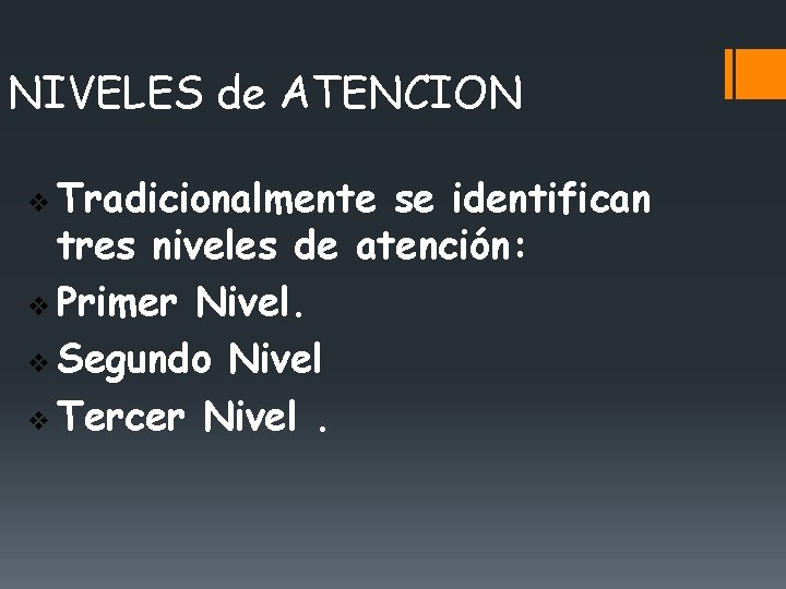 NIVELES de ATENCION Tradicionalmente se identifican tres niveles de atención: Primer Nivel. Segundo Nivel