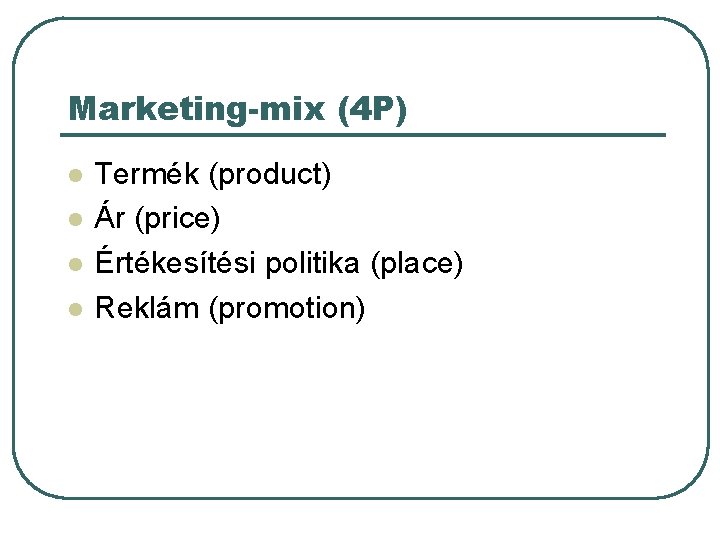 Marketing-mix (4 P) l l Termék (product) Ár (price) Értékesítési politika (place) Reklám (promotion)