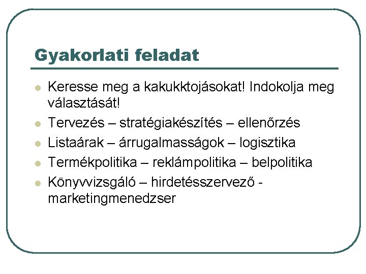 Gyakorlati feladat l l l Keresse meg a kakukktojásokat! Indokolja meg választását! Tervezés –