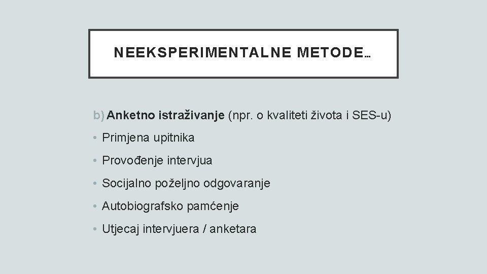 NEEKSPERIMENTALNE METODE… b) Anketno istraživanje (npr. o kvaliteti života i SES-u) • Primjena upitnika