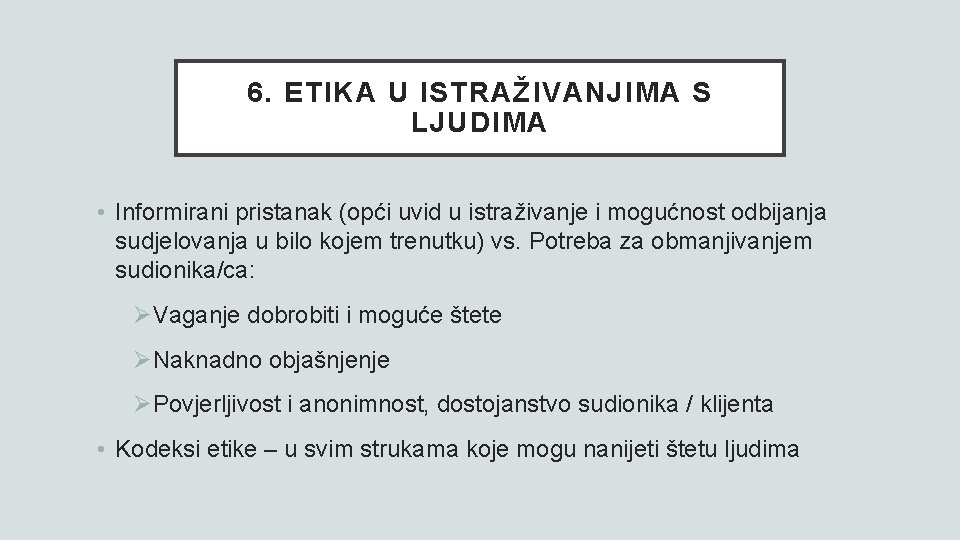 6. ETIKA U ISTRAŽIVANJIMA S LJUDIMA • Informirani pristanak (opći uvid u istraživanje i