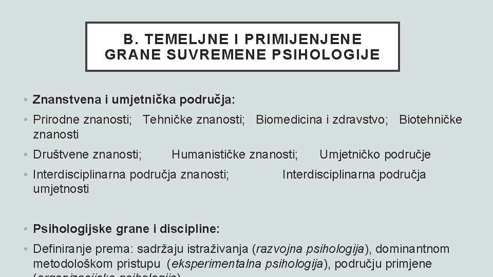 B. TEMELJNE I PRIMIJENJENE GRANE SUVREMENE PSIHOLOGIJE • Znanstvena i umjetnička područja: • Prirodne