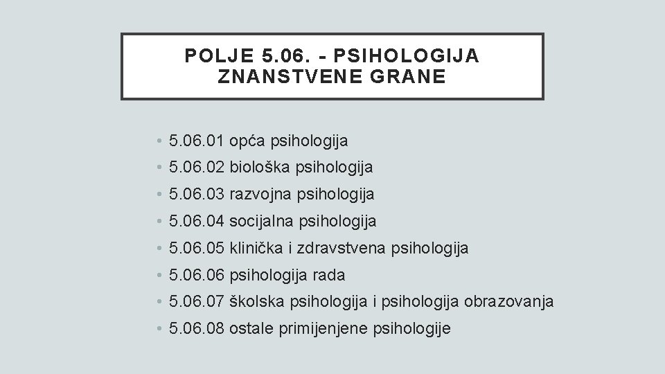 POLJE 5. 06. - PSIHOLOGIJA ZNANSTVENE GRANE • 5. 06. 01 opća psihologija •