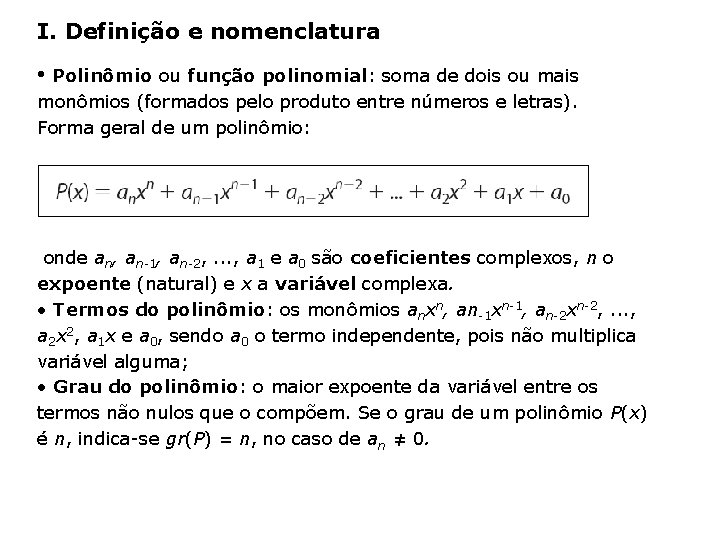 I. Definição e nomenclatura • Polinômio ou função polinomial: soma de dois ou mais