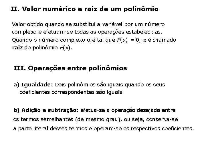II. Valor numérico e raiz de um polinômio Valor obtido quando se substitui a