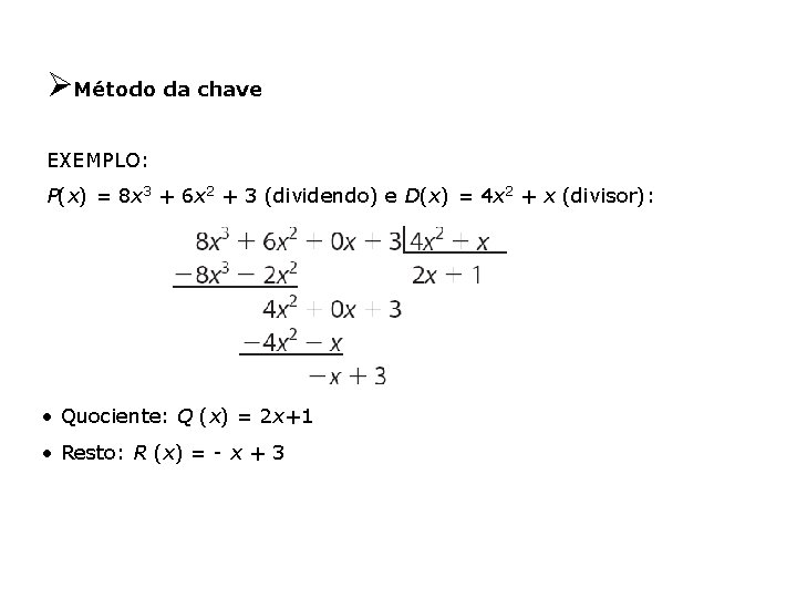 ØMétodo da chave EXEMPLO: P(x) = 8 x 3 + 6 x 2 +