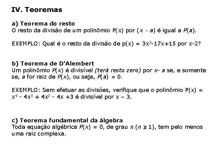 IV. Teoremas a) Teorema do resto O resto da divisão de um polinômio P(x)
