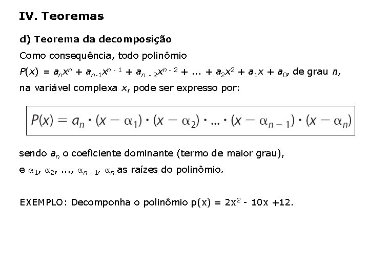 IV. Teoremas d) Teorema da decomposição Como consequência, todo polinômio P(x) = anxn +