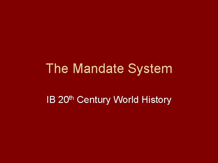 The Mandate System IB 20 th Century World History 
