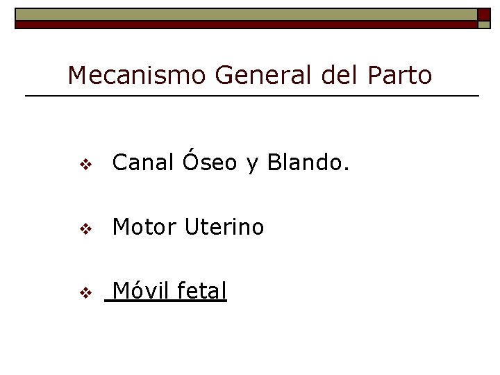 Mecanismo General del Parto v Canal Óseo y Blando. v Motor Uterino v Móvil