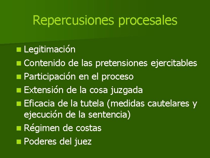 Repercusiones procesales n Legitimación n Contenido de las pretensiones ejercitables n Participación en el