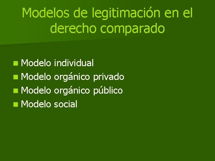 Modelos de legitimación en el derecho comparado n Modelo individual n Modelo orgánico privado