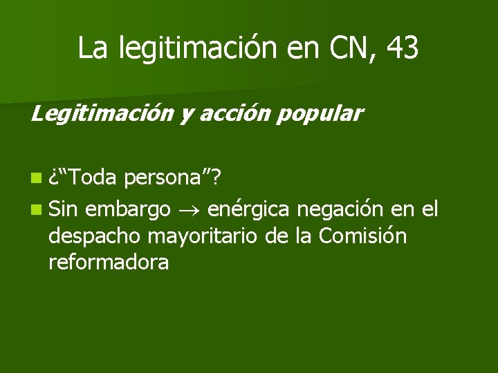 La legitimación en CN, 43 Legitimación y acción popular n ¿“Toda persona”? n Sin