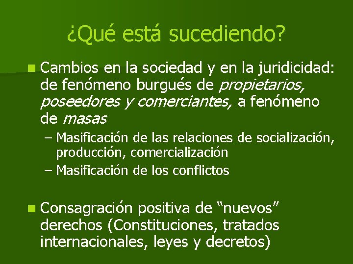 ¿Qué está sucediendo? n Cambios en la sociedad y en la juridicidad: de fenómeno