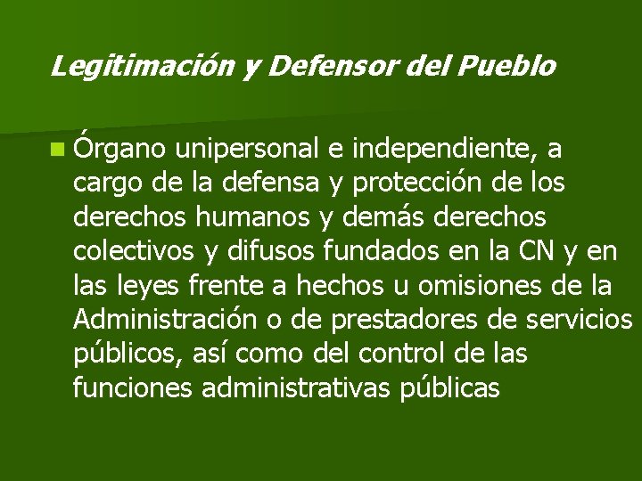 Legitimación y Defensor del Pueblo n Órgano unipersonal e independiente, a cargo de la