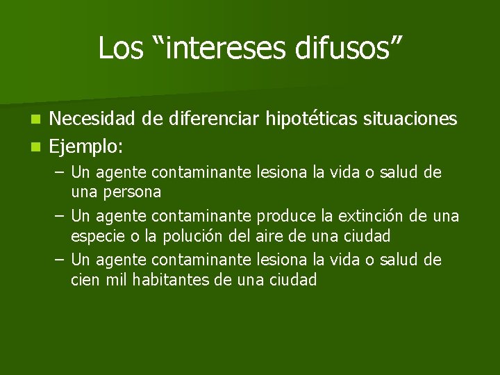 Los “intereses difusos” Necesidad de diferenciar hipotéticas situaciones n Ejemplo: n – Un agente