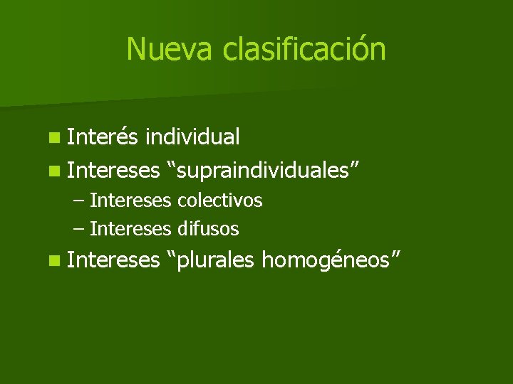 Nueva clasificación n Interés individual n Intereses “supraindividuales” – Intereses colectivos – Intereses difusos