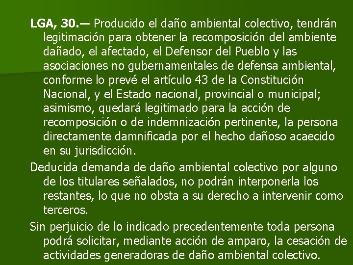 LGA, 30. ― Producido el daño ambiental colectivo, tendrán legitimación para obtener la recomposición