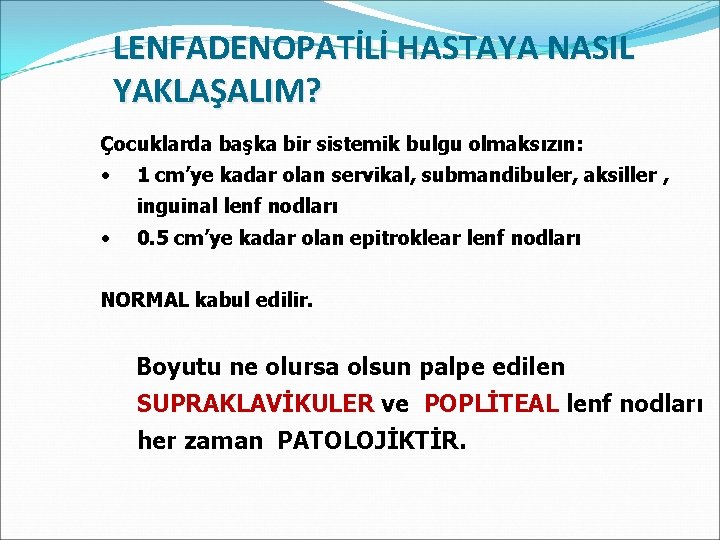 LENFADENOPATİLİ HASTAYA NASIL YAKLAŞALIM? Çocuklarda başka bir sistemik bulgu olmaksızın: • 1 cm’ye kadar