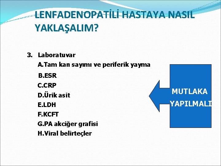 LENFADENOPATİLİ HASTAYA NASIL YAKLAŞALIM? 3. Laboratuvar A. Tam kan sayımı ve periferik yayma B.