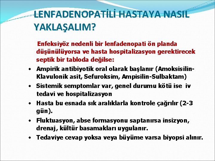 LENFADENOPATİLİ HASTAYA NASIL YAKLAŞALIM? Enfeksiyöz nedenli bir lenfadenopati ön planda düşünülüyorsa ve hasta hospitalizasyon