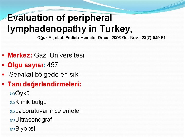 Evaluation of peripheral lymphadenopathy in Turkey, Oğuz A. , et al. Pediatr Hematol Oncol.