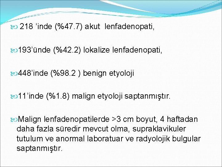  218 ‘inde (%47. 7) akut lenfadenopati, 193’ünde (%42. 2) lokalize lenfadenopati, 448’inde (%98.