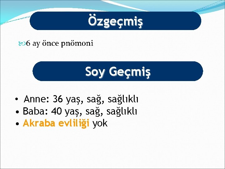 Özgeçmiş 6 ay önce pnömoni Soy Geçmiş • Anne: 36 yaş, sağlıklı • Baba: