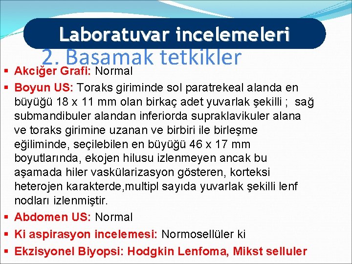 Laboratuvar incelemeleri 2. Basamak tetkikler § Akciğer Grafi: Normal § Boyun US: Toraks giriminde