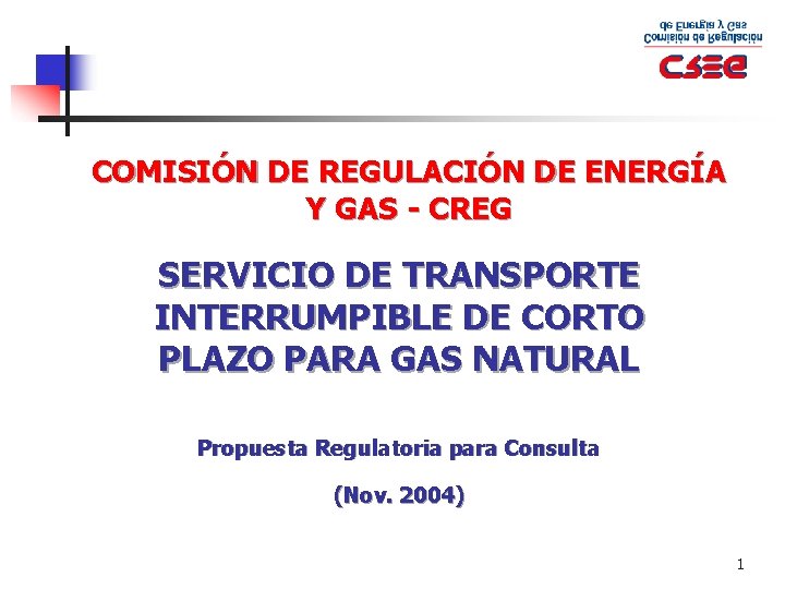 COMISIÓN DE REGULACIÓN DE ENERGÍA Y GAS - CREG SERVICIO DE TRANSPORTE INTERRUMPIBLE DE