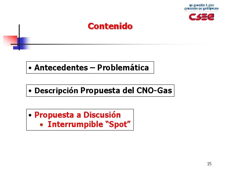 Contenido • Antecedentes – Problemática • Descripción Propuesta del CNO-Gas • Propuesta a Discusión