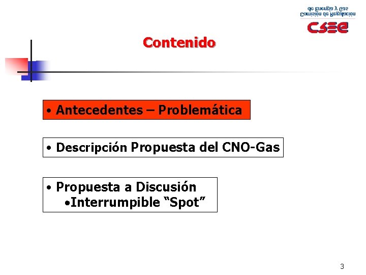 Contenido • Antecedentes – Problemática • Descripción Propuesta del CNO-Gas • Propuesta a Discusión