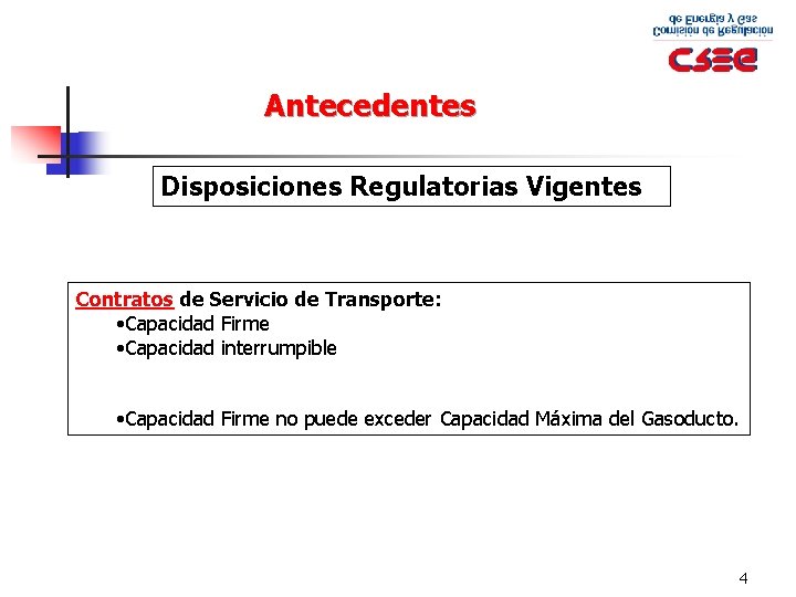 Antecedentes Disposiciones Regulatorias Vigentes Contratos de Servicio de Transporte: • Capacidad Firme • Capacidad