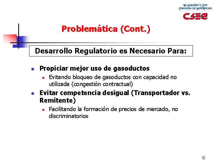 Problemática (Cont. ) Desarrollo Regulatorio es Necesario Para: n Propiciar mejor uso de gasoductos