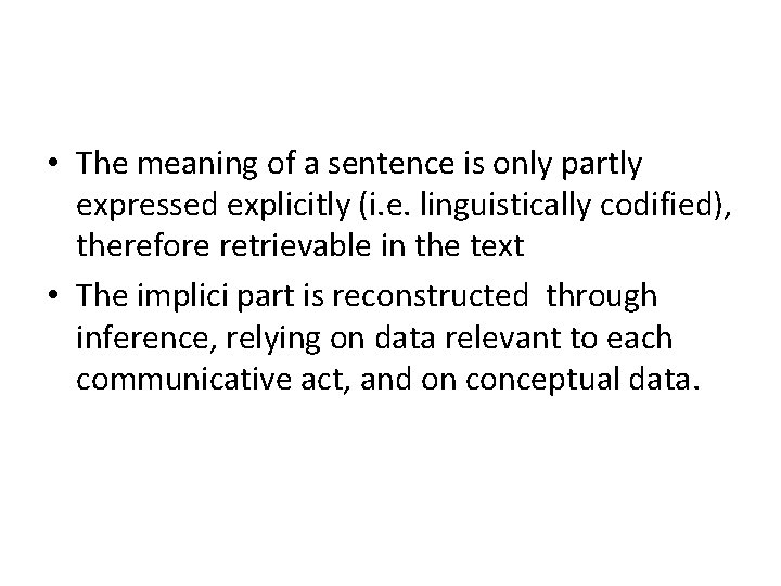  • The meaning of a sentence is only partly expressed explicitly (i. e.